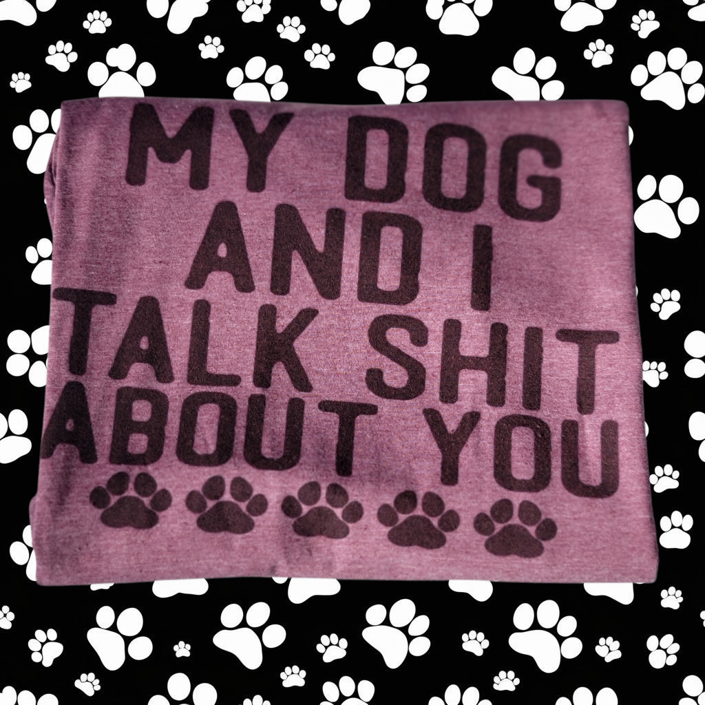 My Dog & I talk Shit shirt