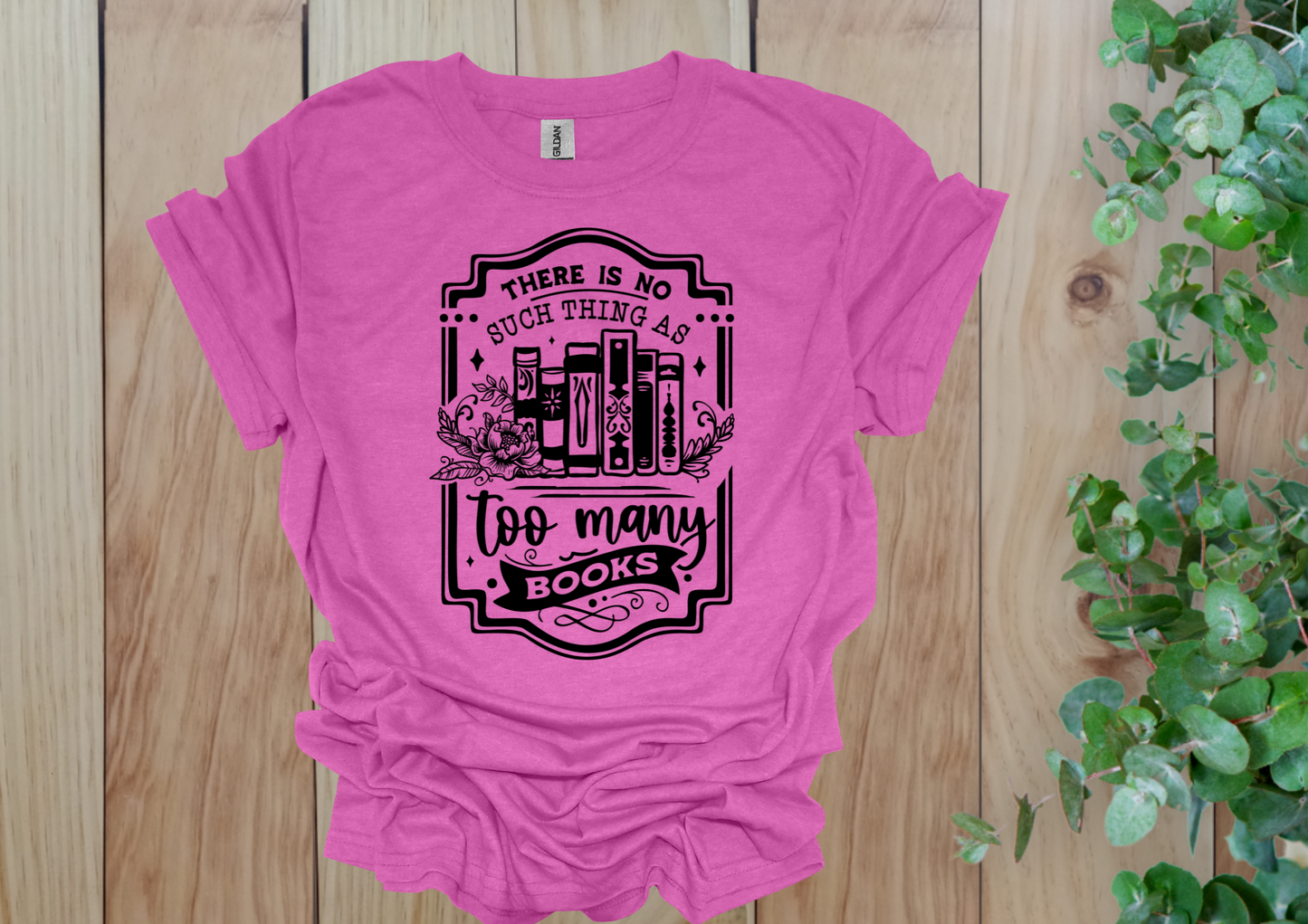 No Such Thing as Too Many Books Tee