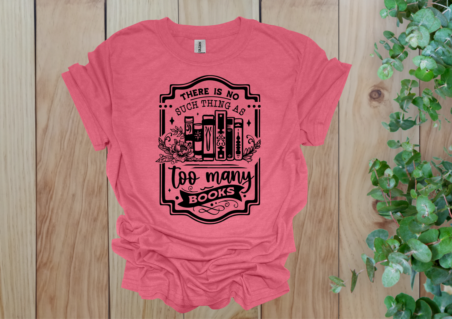 No Such Thing as Too Many Books Tee