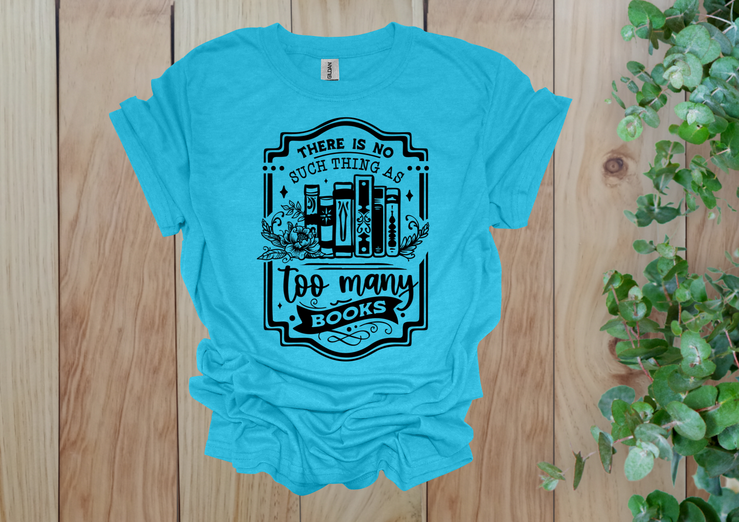 No Such Thing as Too Many Books Tee