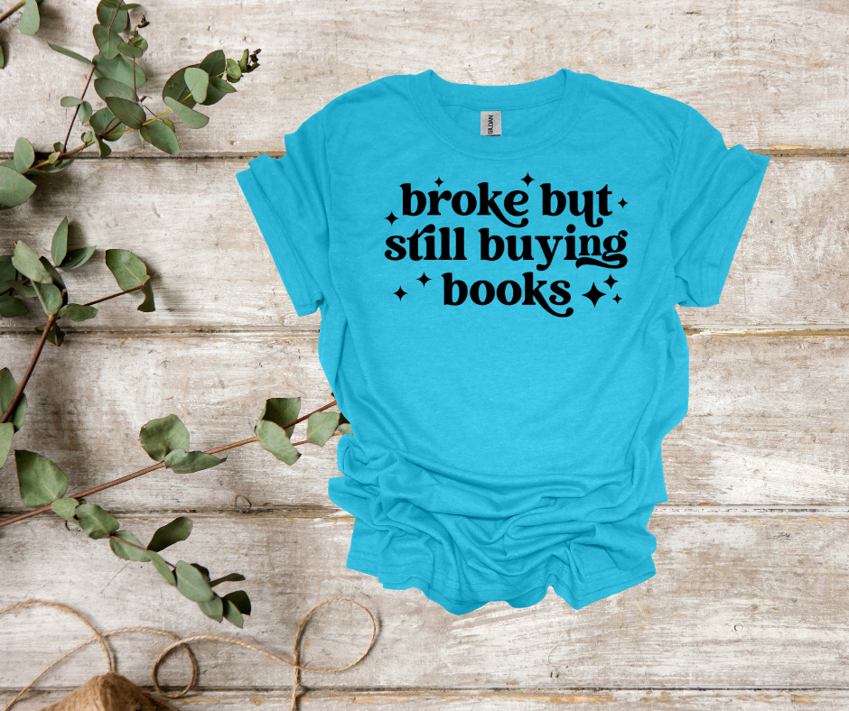 Broke but buying books tee