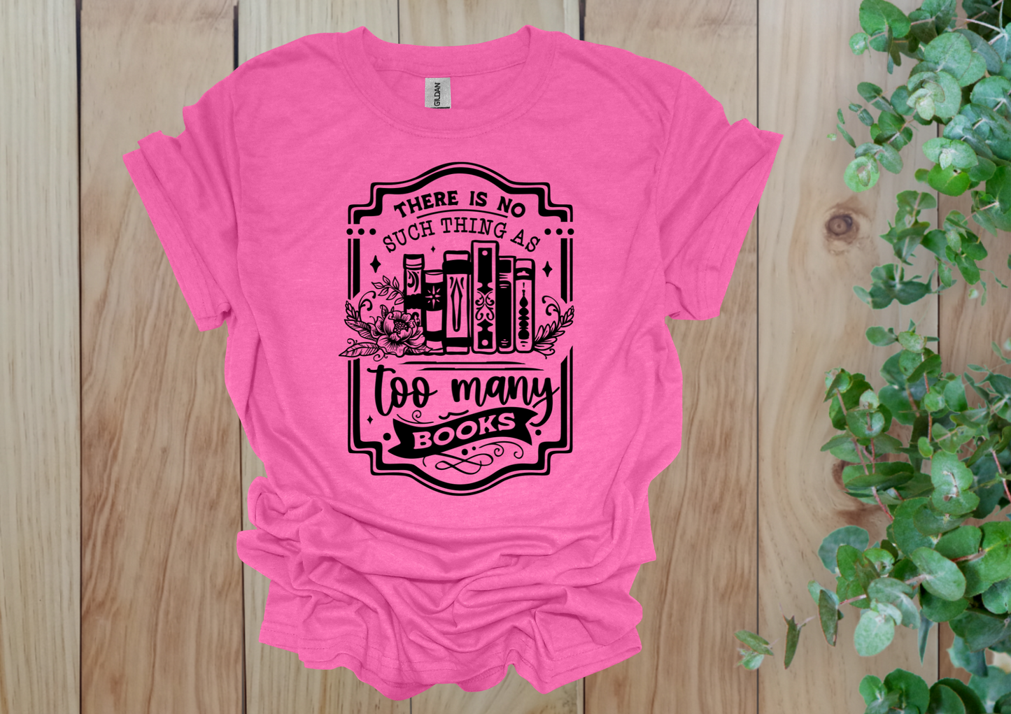 No Such Thing as Too Many Books Tee