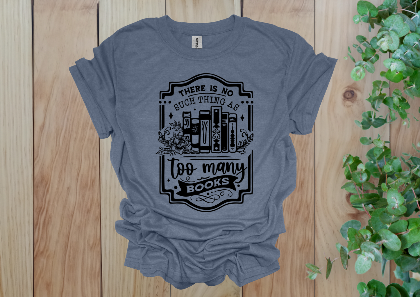No Such Thing as Too Many Books Tee