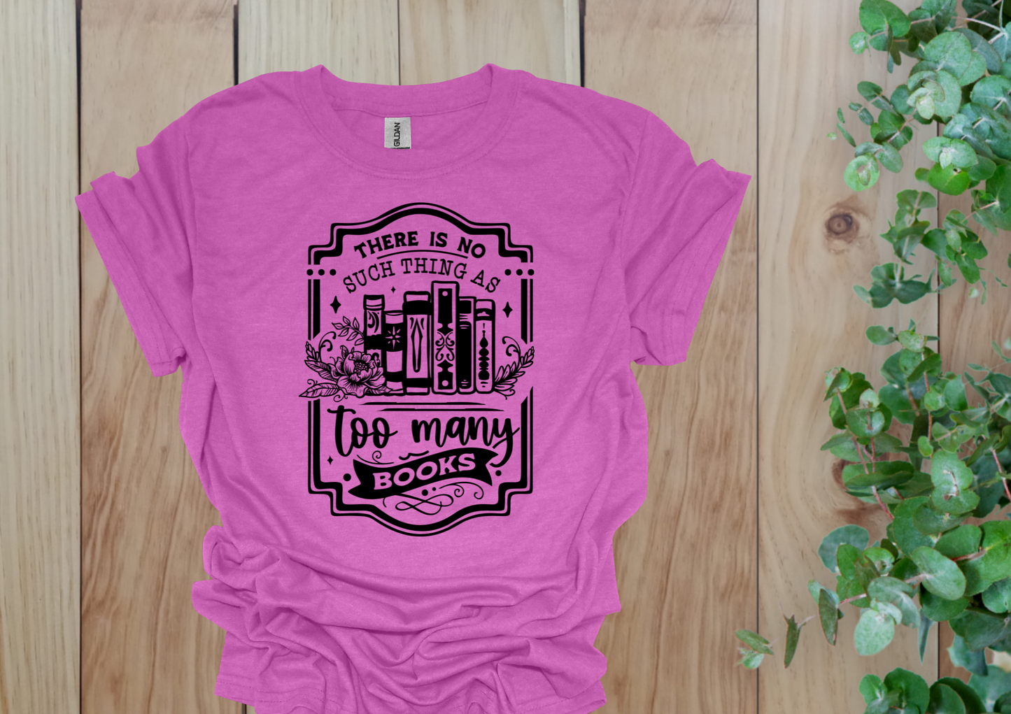 No Such Thing as Too Many Books Tee