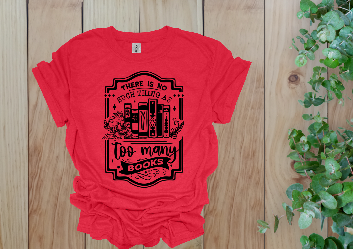 No Such Thing as Too Many Books Tee