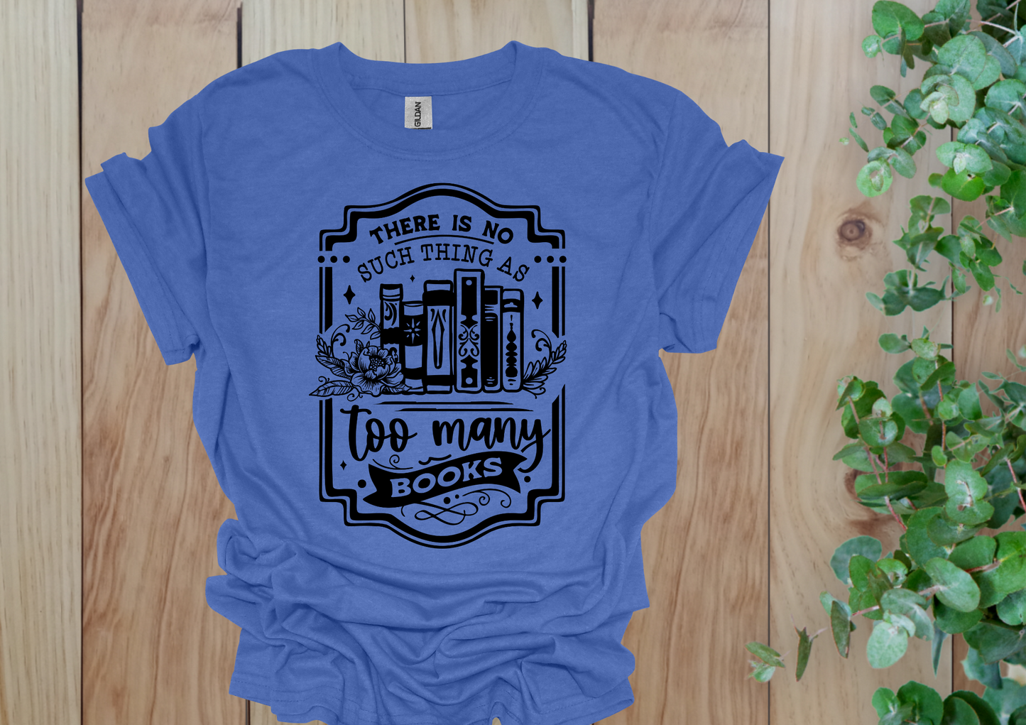 No Such Thing as Too Many Books Tee