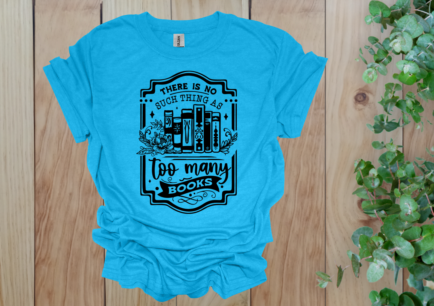 No Such Thing as Too Many Books Tee