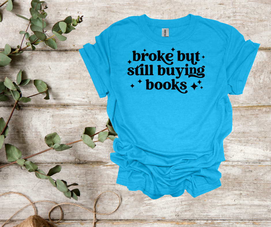 Broke but buying books tee
