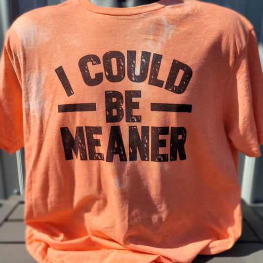 I could be meaner Tee